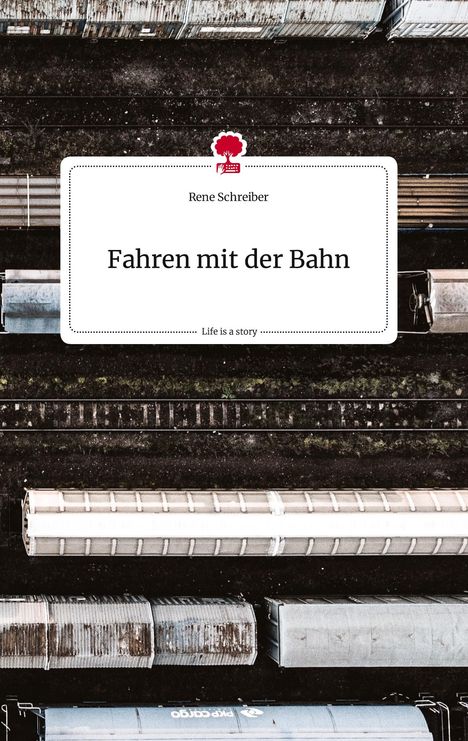 Rene Schreiber: Fahren mit der Bahn. Life is a Story - story.one, Buch