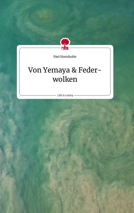 Pavi Hornhofer: Von Yemaya und Federwolken. Life is a Story - story.one, Buch