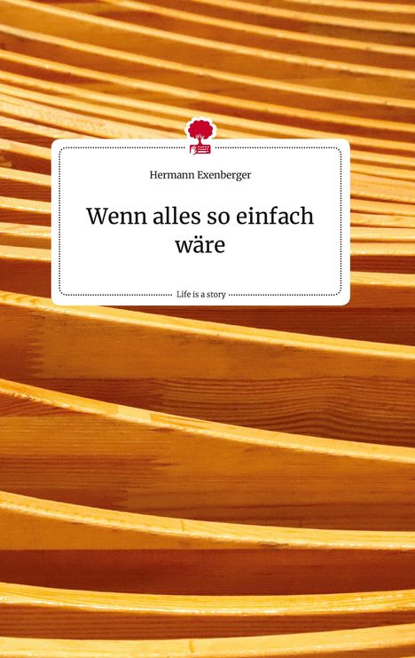 Hermann Exenberger: Wenn alles so einfach wäre. Life is a Story - story.one, Buch