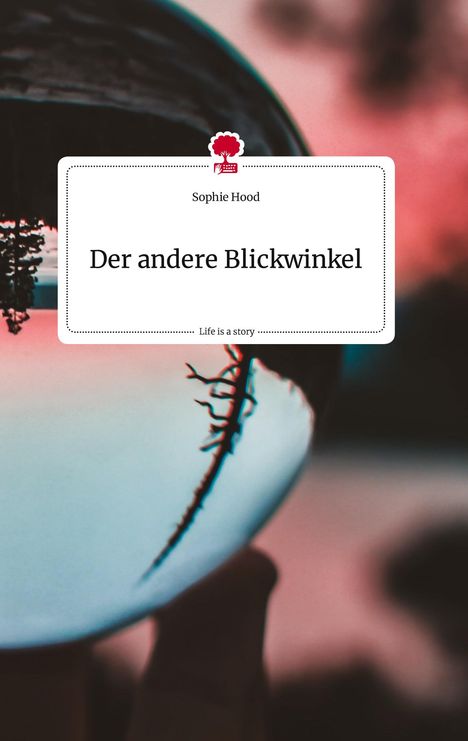 Sophie Hood: Der andere Blickwinkel . Life is a Story - story.one, Buch