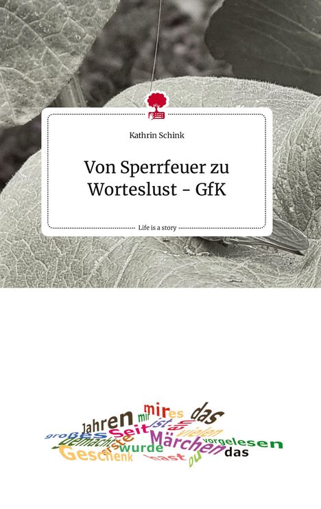 Kathrin Schink: Von Sperrfeuer zu Worteslust - GfK. Life is a Story - story.one, Buch