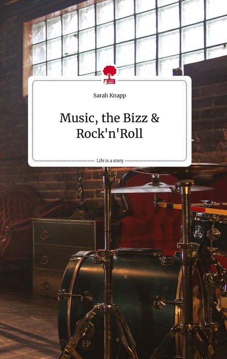 Sarah Knapp: Music, the Bizz &amp; Rock'n'Roll. Life is a Story - story.one, Buch
