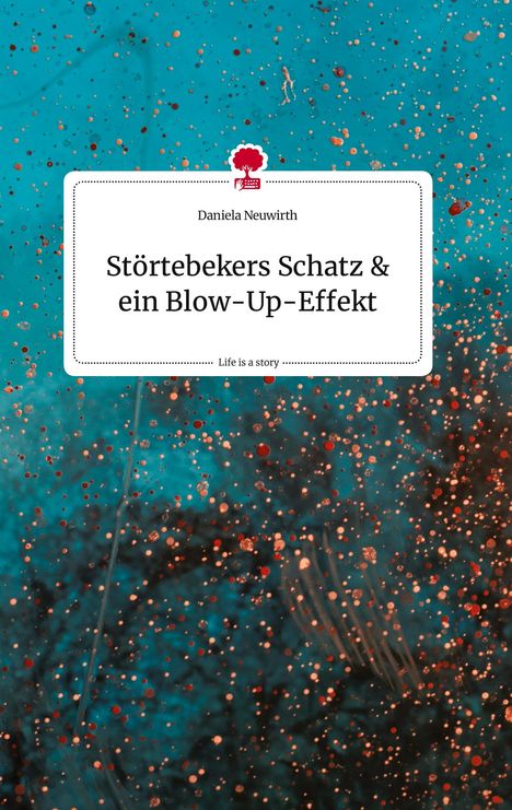 Daniela Neuwirth: Störtebekers Schatz &amp; ein Blow-Up-Effekt. Life is a Story - story.one, Buch