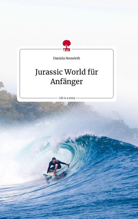 Daniela Neuwirth: Jurassic World für Anfänger. Life is a Story - story.one, Buch