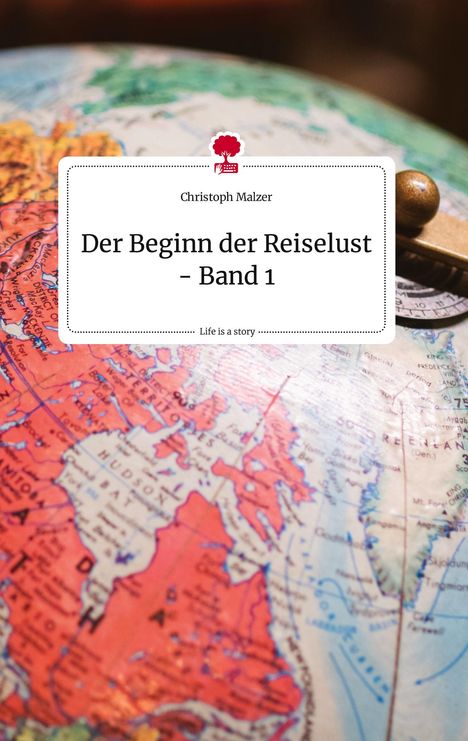 Christoph Malzer: Der Beginn der Reiselust - Band 1. Life is a Story - story.one, Buch