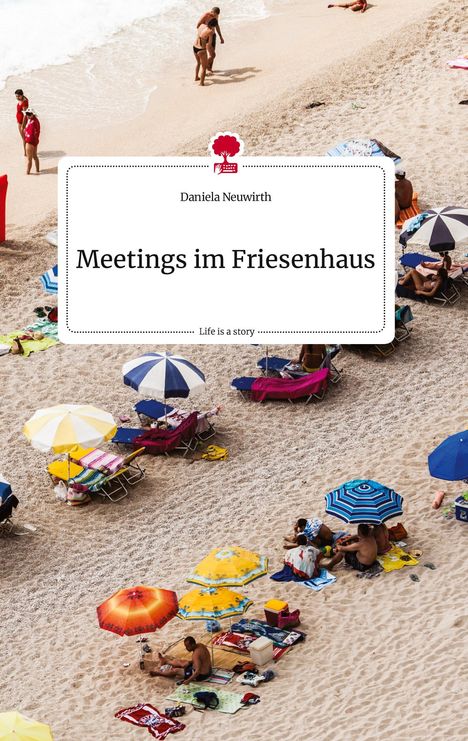 Daniela Neuwirth: Meetings im Friesenhaus. Life is a Story - story.one, Buch