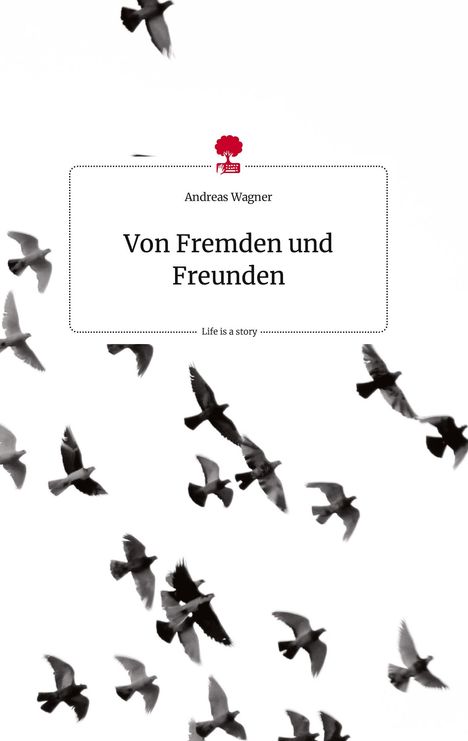 Andreas Wagner: Von Fremden und Freunden. Life is a Story - story.one, Buch