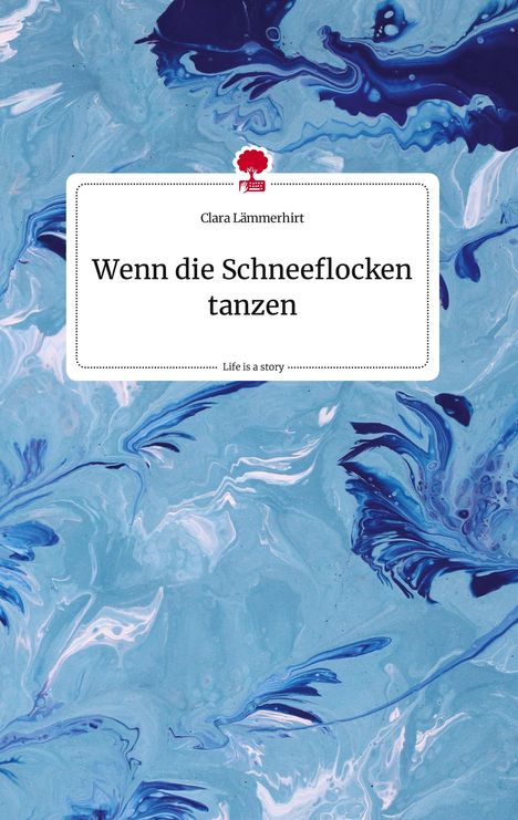 Clara Lämmerhirt: Wenn die Schneeflocken tanzen. Life is a Story - story.one, Buch