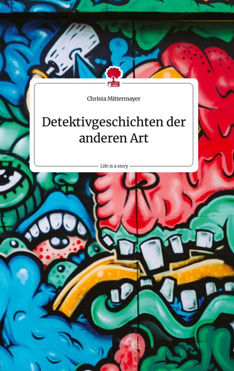 Christa Mittermayer: Detektivgeschichten der anderen Art. Life is a Story - story.one, Buch