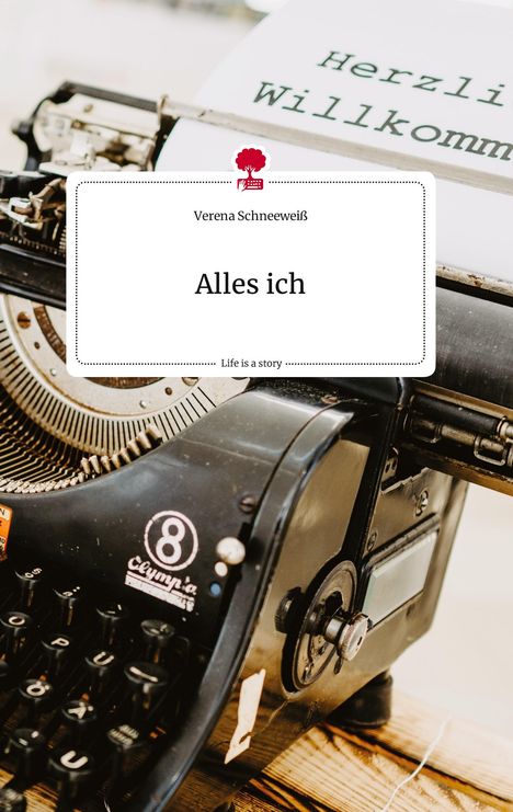 Verena Schneeweiß: Alles ich. Life is a Story - story.one, Buch