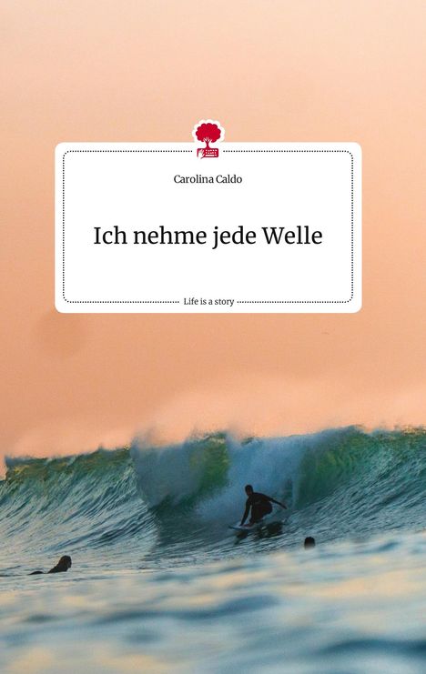 Carolina Caldo: Ich nehme jede Welle. Life is a Story - story.one, Buch