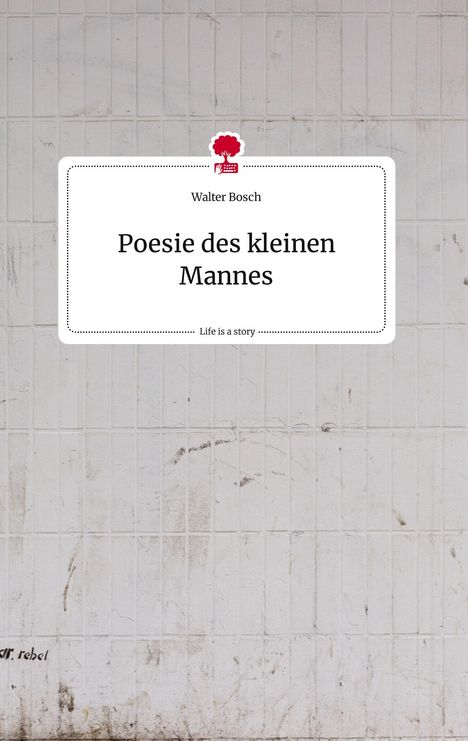 Walter Bosch: Poesie des kleinen Mannes. Life is a Story - story.one, Buch