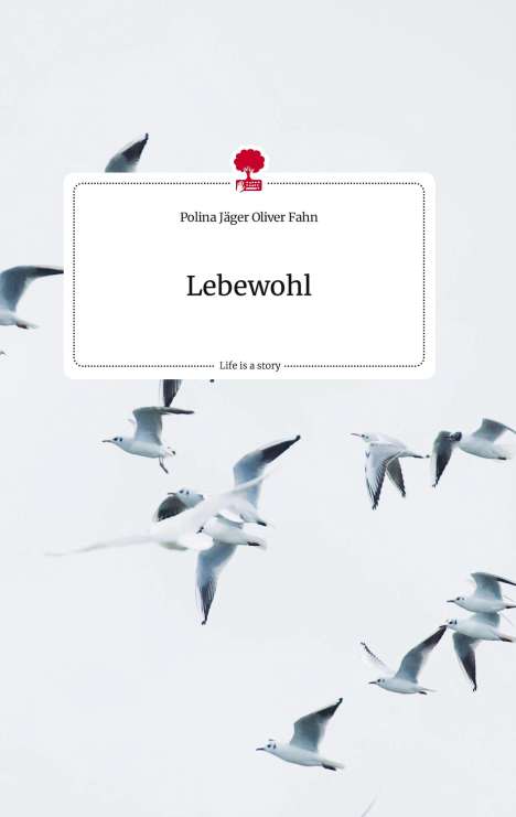 Polina Jäger Oliver Fahn: Lebewohl. Life is a Story - story.one, Buch