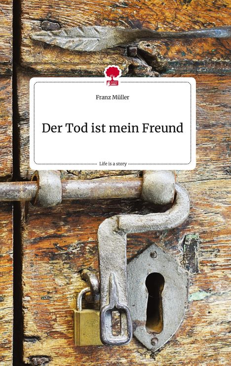 Franz Müller: Der Tod ist mein Freund. Life is a Story - story.one, Buch