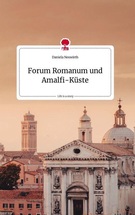 Daniela Neuwirth: Forum Romanum und Amalfi-Küste. Life is a Story - story.one, Buch