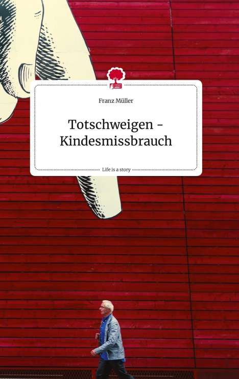Franz Müller: Totschweigen - Kindesmissbrauch. Life is a Story - story.one, Buch