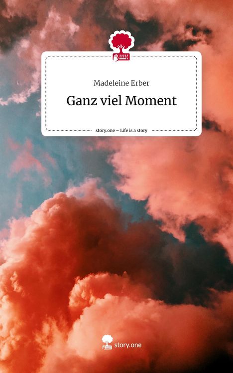 Madeleine Erber: Ganz viel Moment. Life is a Story - story.one, Buch