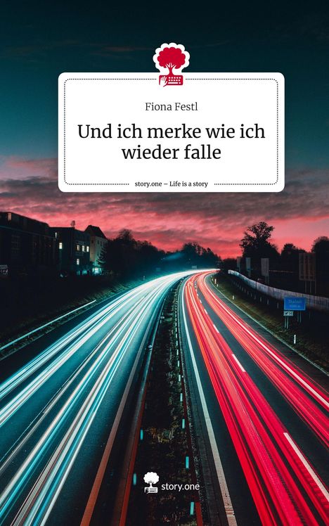 Fiona Festl: Und ich merke wie ich wieder falle. Life is a Story - story.one, Buch