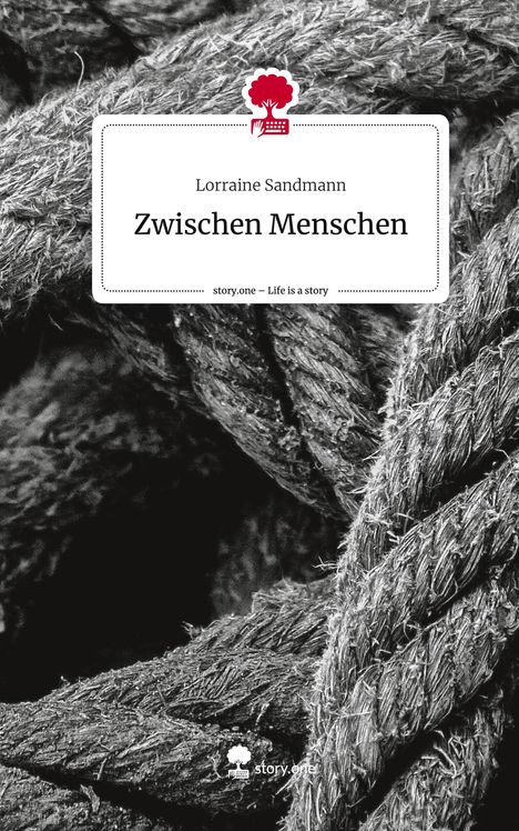 Lorraine Sandmann: Zwischen Menschen. Life is a Story - story.one, Buch