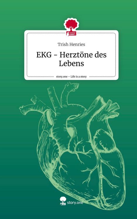 Trish Henries: EKG - Herztöne des Lebens. Life is a Story - story.one, Buch