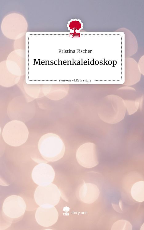 Kristina Fischer: Menschenkaleidoskop. Life is a Story - story.one, Buch