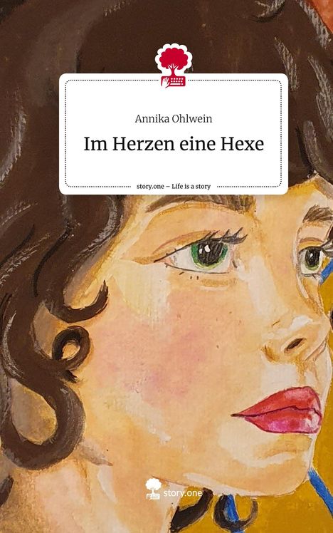 Annika Ohlwein: Im Herzen eine Hexe. Life is a Story - story.one, Buch