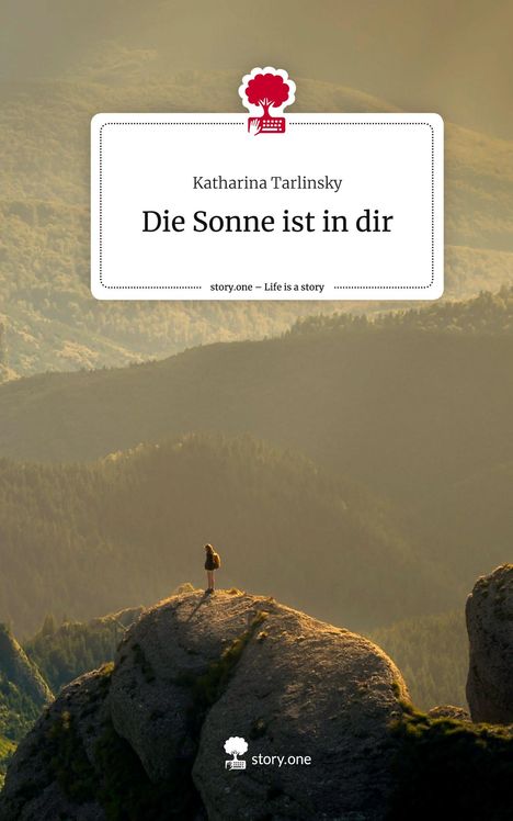 Katharina Tarlinsky: Die Sonne ist in dir. Life is a Story - story.one, Buch