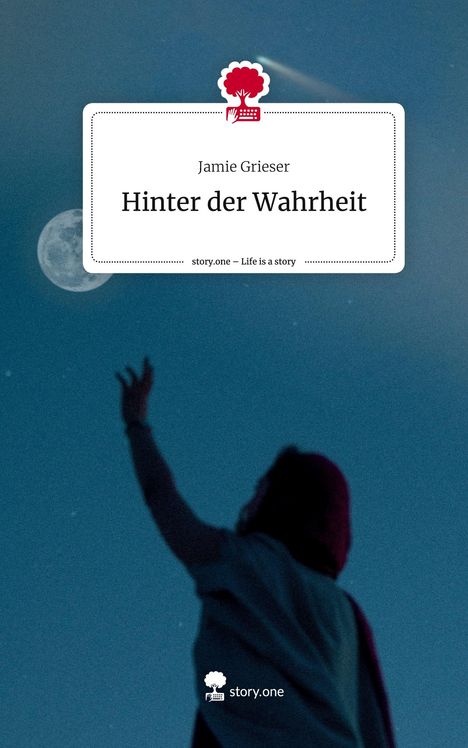 Jamie Grieser: Hinter der Wahrheit. Life is a Story - story.one, Buch