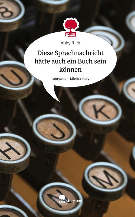 Abby Rich: Diese Sprachnachricht hätte auch ein Buch sein können. Life is a Story - story.one, Buch