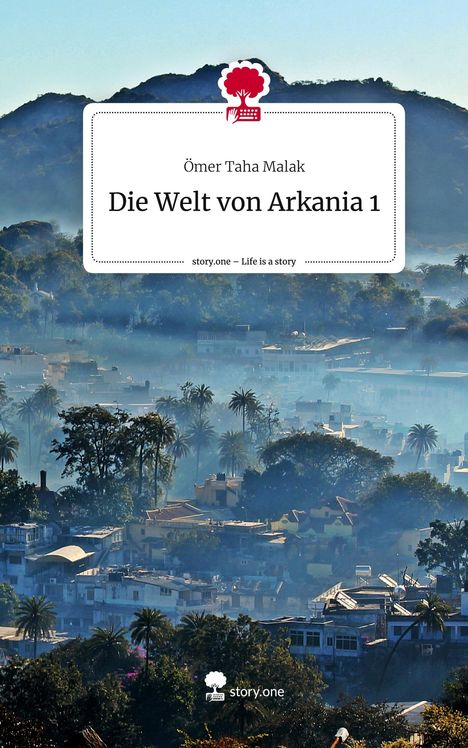 Ömer Taha Malak: Die Welt von Arkania 1. Life is a Story - story.one, Buch