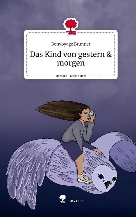 Bonvoyage Brunner: Das Kind von gestern &amp; morgen. Life is a Story - story.one, Buch