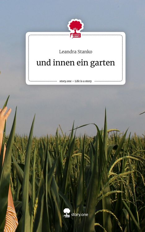 Leandra Stanko: und innen ein garten. Life is a Story - story.one, Buch