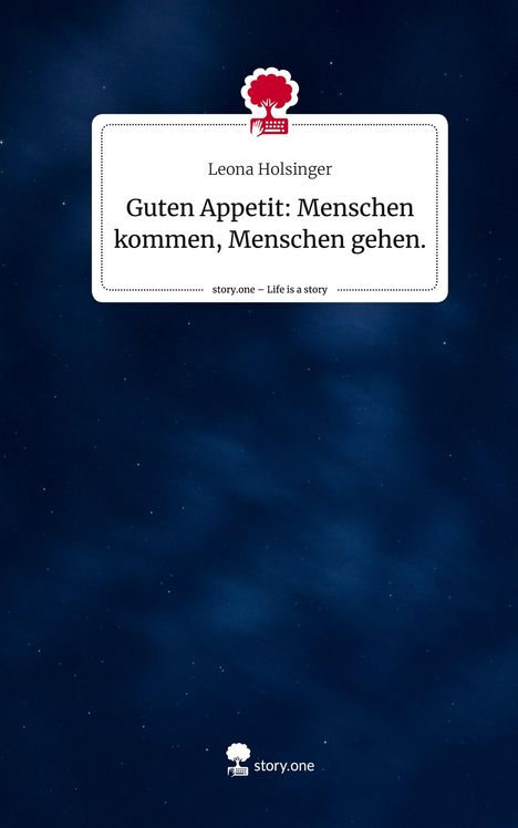 Leona Holsinger: Guten Appetit: Menschen kommen, Menschen gehen.. Life is a Story - story.one, Buch