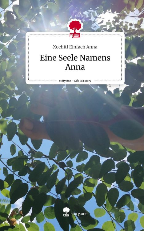 Xochitl Einfach Anna: Eine Seele Namens Anna. Life is a Story - story.one, Buch