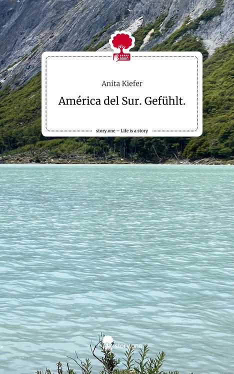 Anita Kiefer: América del Sur. Gefühlt.. Life is a Story - story.one, Buch