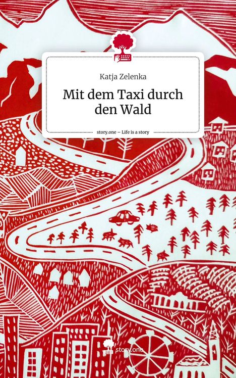 Katja Zelenka: Mit dem Taxi durch den Wald. Life is a Story - story.one, Buch