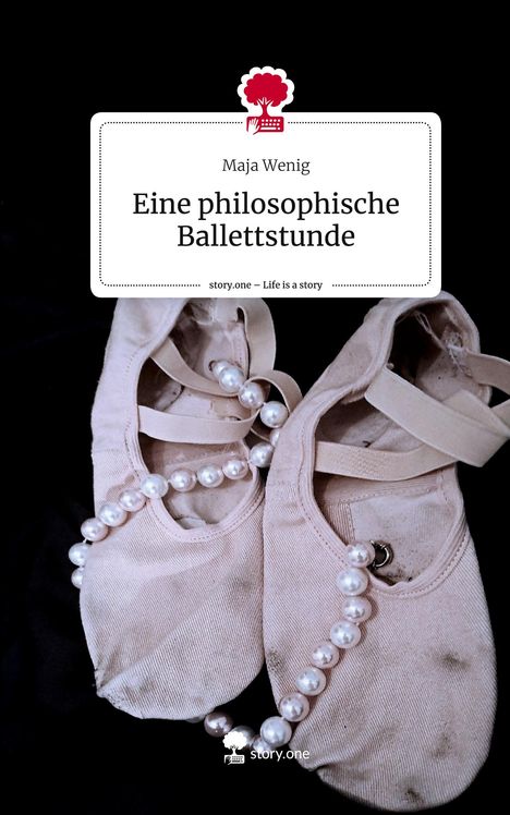 Maja Wenig: Eine philosophische Ballettstunde. Life is a Story - story.one, Buch