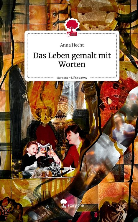 Anna Hecht: Das Leben gemalt mit Worten. Life is a Story - story.one, Buch