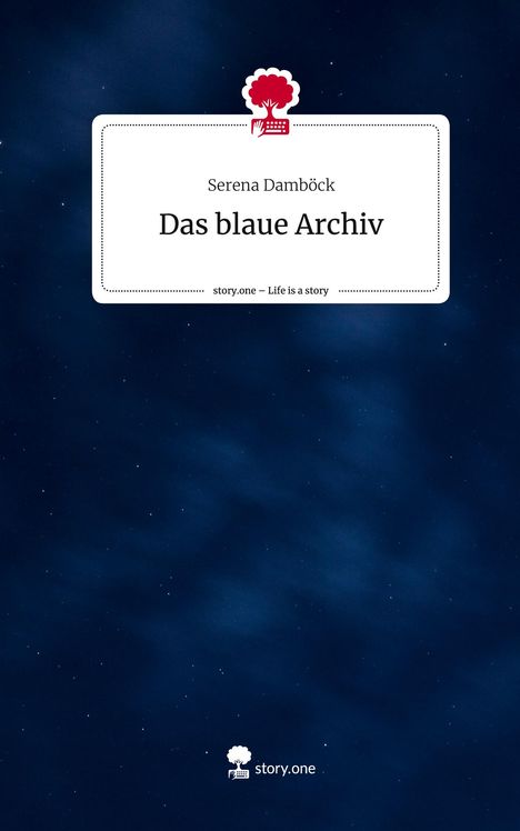 Serena Damböck: Das blaue Archiv. Life is a Story - story.one, Buch