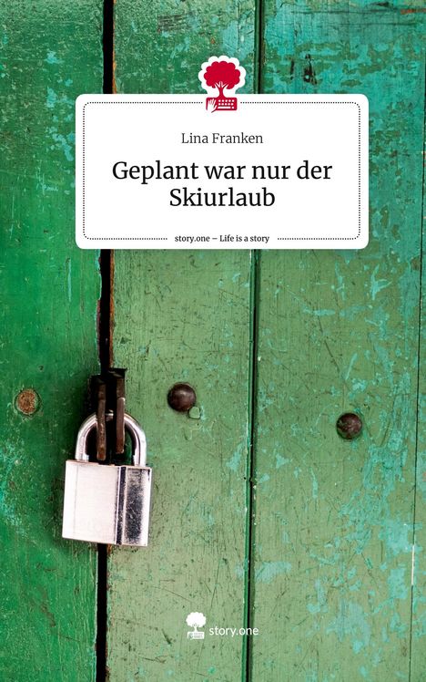 Lina Franken: Geplant war nur der Skiurlaub. Life is a Story - story.one, Buch