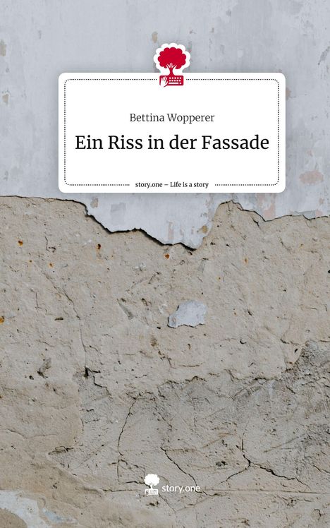 Bettina Wopperer: Ein Riss in der Fassade. Life is a Story - story.one, Buch