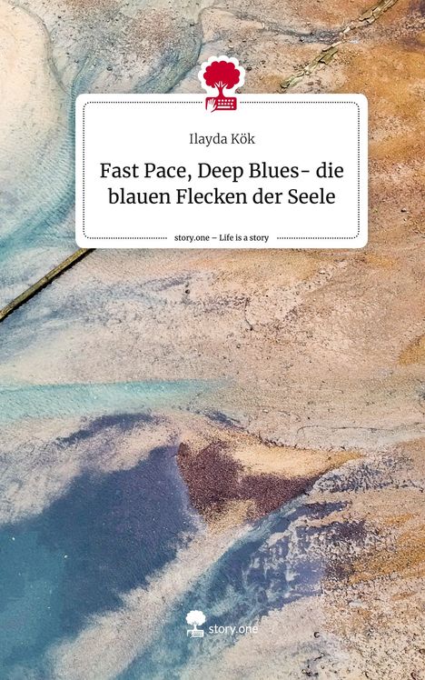 Ilayda Kök: Fast Pace, Deep Blues- die blauen Flecken der Seele. Life is a Story - story.one, Buch