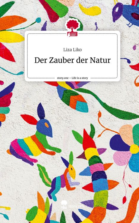 Liza Liko: Der Zauber der Natur. Life is a Story - story.one, Buch