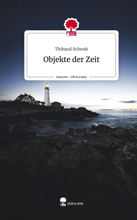 Thibaud Schwab: Objekte der Zeit. Life is a Story - story.one, Buch