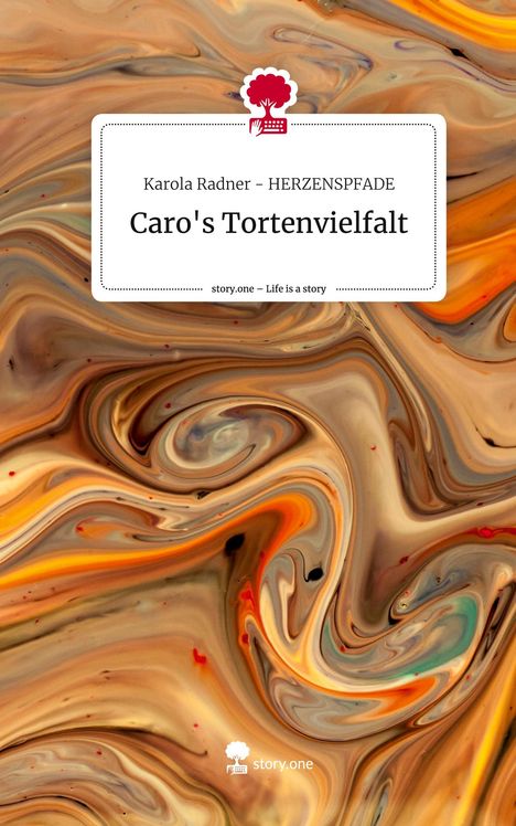 Karola Radner Herzenspfade: Caro's Tortenvielfalt. Life is a Story - story.one, Buch