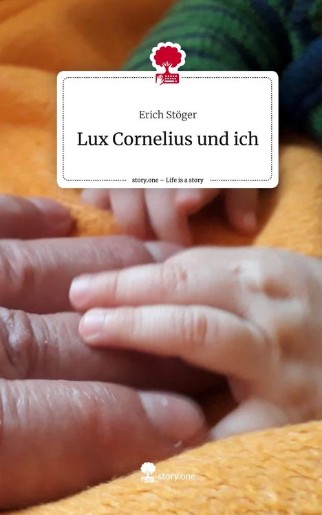 Erich Stöger: Lux Cornelius und ich. Life is a Story - story.one, Buch
