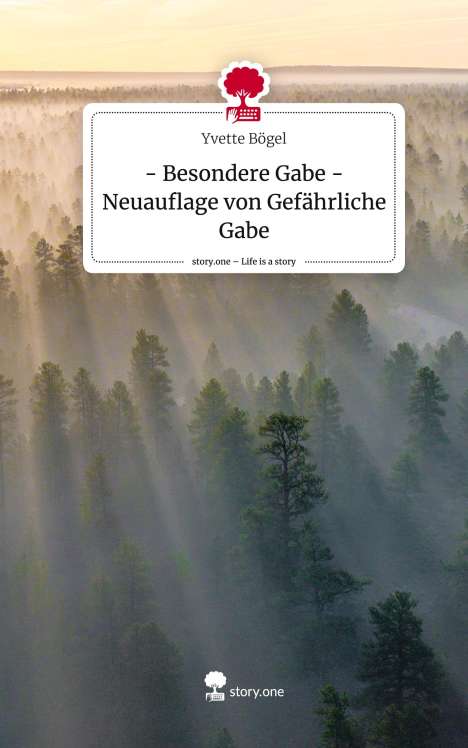 Yvette Bögel: - Besondere Gabe -Neuauflage von Gefährliche Gabe. Life is a Story - story.one, Buch