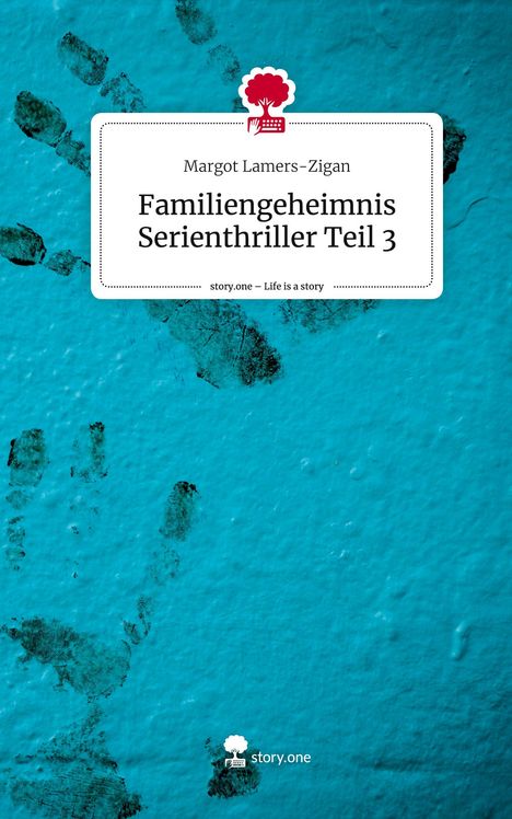 Margot Lamers-Zigan: Familiengeheimnis Serienthriller Teil 3. Life is a Story - story.one, Buch