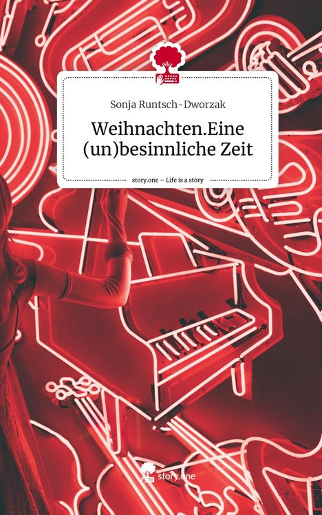 Sonja Runtsch-Dworzak: Weihnachten.Eine (un)besinnliche Zeit. Life is a Story - story.one, Buch