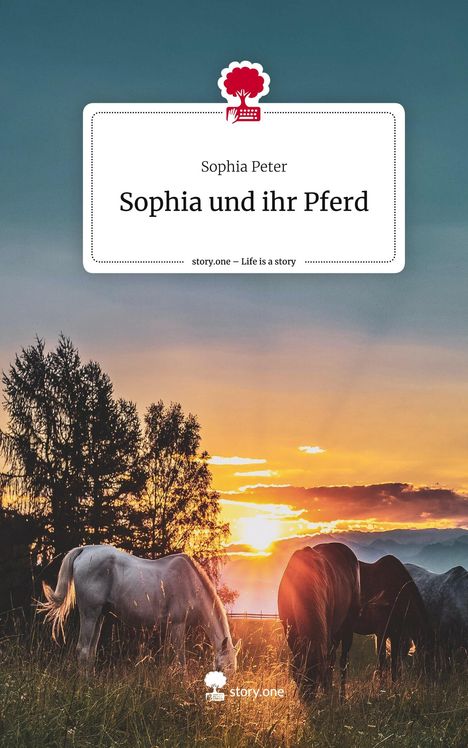 Sophia Peter: Sophia und ihr Pferd. Life is a Story - story.one, Buch